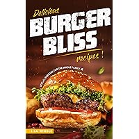Delicious Burger Bliss Recipes: Special Burgers For The Whole Family Delicious Burger Bliss Recipes: Special Burgers For The Whole Family Kindle Paperback