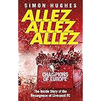 Allez Allez Allez: The Inside Story of the Resurgence of Liverpool FC, Champions of Europe 2019 Allez Allez Allez: The Inside Story of the Resurgence of Liverpool FC, Champions of Europe 2019 Kindle Paperback Hardcover