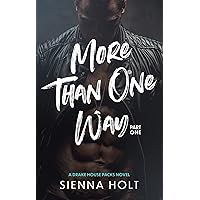 More Than One Way: Part One (Drake House Packs Book 1) More Than One Way: Part One (Drake House Packs Book 1) Kindle Paperback