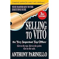 Selling to VITO the Very Important Top Officer: Get to the Top. Get to the Point. Get to the Sale. Selling to VITO the Very Important Top Officer: Get to the Top. Get to the Point. Get to the Sale. Paperback Kindle