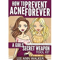 How To Prevent Acne Forever - a girls secret weapon tool kit How To Prevent Acne Forever - a girls secret weapon tool kit Kindle Paperback