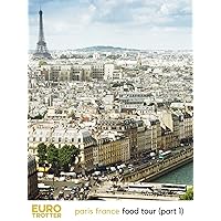 Euro Trotter | Paris France Food Tour (Part 1)