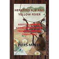 HEPATITIS A, B AND YELLOW FEVER: ASSIST IN MEDICAL KNOWLEDGE OF MOST TRENDING MEDICAL CONDITIONS HEPATITIS A, B & YELLOW FEVER. HEPATITIS A, B AND YELLOW FEVER: ASSIST IN MEDICAL KNOWLEDGE OF MOST TRENDING MEDICAL CONDITIONS HEPATITIS A, B & YELLOW FEVER. Kindle Paperback