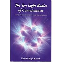 The Ten Light Bodies of Consciousness: A Guide to Self Discovery and Self Enlightenment