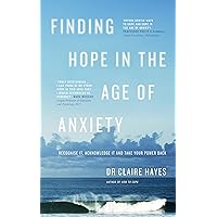 Finding Hope in the Age of Anxiety: Recognise it, acknowledge it and take your power back Finding Hope in the Age of Anxiety: Recognise it, acknowledge it and take your power back Kindle Audible Audiobook Paperback