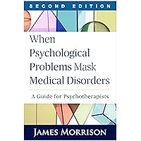 When Psychological Problems Mask Medical Disorders: A Guide for Psychotherapists When Psychological Problems Mask Medical Disorders: A Guide for Psychotherapists Paperback Kindle Hardcover