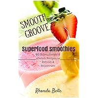 Smooth Groove Superfood Smoothies: 60 Super Simple & #Delish Smoothie Recipes to Refresh & Rejuvenate (60 Super Recipes Book 6) Smooth Groove Superfood Smoothies: 60 Super Simple & #Delish Smoothie Recipes to Refresh & Rejuvenate (60 Super Recipes Book 6) Kindle Paperback
