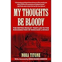 My Thoughts Be Bloody: The Bitter Rivalry Between Edwin and John Wilkes Booth That Led to an American Tragedy My Thoughts Be Bloody: The Bitter Rivalry Between Edwin and John Wilkes Booth That Led to an American Tragedy Kindle Audible Audiobook Paperback Hardcover Audio CD