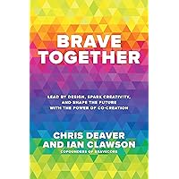 Brave Together: Lead by Design, Spark Creativity, and Shape the Future with the Power of Co-Creation Brave Together: Lead by Design, Spark Creativity, and Shape the Future with the Power of Co-Creation Hardcover Audible Audiobook Kindle Audio CD