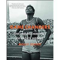 Game Changers: The Unsung Heroines of Sports History Game Changers: The Unsung Heroines of Sports History Paperback Kindle Hardcover
