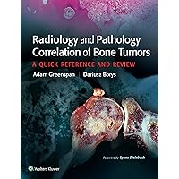 Radiology and Pathology Correlation of Bone Tumors, None: A Quick Reference and Review Radiology and Pathology Correlation of Bone Tumors, None: A Quick Reference and Review Kindle Hardcover