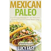Mexican Paleo: Gluten Free Recipes for Tex Mex and Mexican Comfort Food Made Easy Mexican Paleo: Gluten Free Recipes for Tex Mex and Mexican Comfort Food Made Easy Kindle Audible Audiobook Paperback