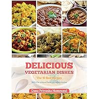 Delicious Vegetarian Dishes: The Top 10 Recipes with Unique Flavor of Indian Cuisine Delicious Vegetarian Dishes: The Top 10 Recipes with Unique Flavor of Indian Cuisine Kindle Paperback