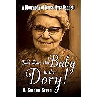 Don't Have Your Baby in the Dory!: A Biography of Nurse Myra Bennett Don't Have Your Baby in the Dory!: A Biography of Nurse Myra Bennett Kindle Paperback
