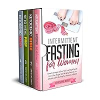 Intermittent Fasting & Ketogenic Diet Bundle: Four Manuscripts In One Complete Guide: Includes Intermittent Fasting For Women, Ketogenic Bible, Keto Meal Prep, & Ketogenic Snacks