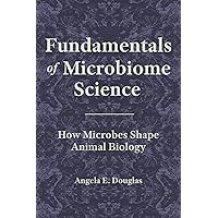Fundamentals of Microbiome Science: How Microbes Shape Animal Biology Fundamentals of Microbiome Science: How Microbes Shape Animal Biology Paperback Kindle Hardcover