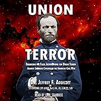 Union Terror: Debunking the False Justifications for Union Terror Against Southern Civilians in the American Civil War Union Terror: Debunking the False Justifications for Union Terror Against Southern Civilians in the American Civil War Paperback Audible Audiobook Kindle