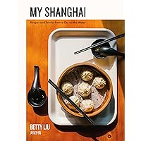 My Shanghai: Recipes and Stories from a City on the Water My Shanghai: Recipes and Stories from a City on the Water Hardcover Kindle
