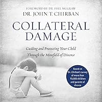 Collateral Damage: Guiding and Protecting Your Child Through the Minefield of Divorce Collateral Damage: Guiding and Protecting Your Child Through the Minefield of Divorce Audible Audiobook Hardcover Kindle MP3 CD