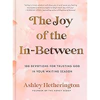 The Joy of the In-Between: 100 Devotions for Trusting God in Your Waiting Season: A Devotional The Joy of the In-Between: 100 Devotions for Trusting God in Your Waiting Season: A Devotional Hardcover Audible Audiobook Kindle