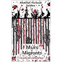 MURS ET MIGRANTS: Le guide de l'immigration (French Edition) MURS ET MIGRANTS: Le guide de l'immigration (French Edition) Kindle Hardcover