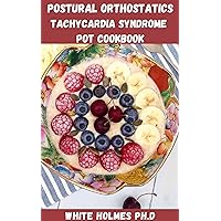 POSTURAL ORTHOSTATICS TACHYCARDIA SYNDROME POTS COOKBOOK: Easy And Delicious Guide To Manage Postural Orthostatic Tachycardia Syndrome, With Nutritious Recipes To Relief Your Symptoms POSTURAL ORTHOSTATICS TACHYCARDIA SYNDROME POTS COOKBOOK: Easy And Delicious Guide To Manage Postural Orthostatic Tachycardia Syndrome, With Nutritious Recipes To Relief Your Symptoms Kindle Paperback