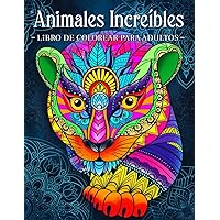 Animales Increíbles: Libro Para Colorear Para Adultos Con Patrones De Animales y Mandalas (Spanish Edition) Animales Increíbles: Libro Para Colorear Para Adultos Con Patrones De Animales y Mandalas (Spanish Edition) Paperback