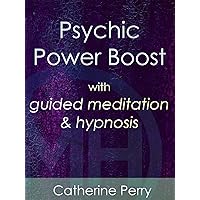 Psychic Power Boost with Guided Meditation & Hypnosis - Catherine Perry