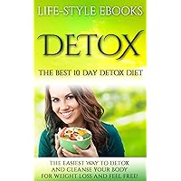 Detox: The Best 10 Day DETOX DIET- The Easiest Way To Detox And Cleanse Your Body For Weight Loss And Feel Free!: (detox, 10 day detox diet, cleanse, detox ... sugar detox, sugar addiction, liver detox) Detox: The Best 10 Day DETOX DIET- The Easiest Way To Detox And Cleanse Your Body For Weight Loss And Feel Free!: (detox, 10 day detox diet, cleanse, detox ... sugar detox, sugar addiction, liver detox) Kindle