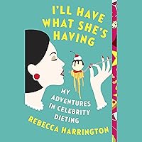 I'll Have What She's Having: My Adventures in Celebrity Dieting I'll Have What She's Having: My Adventures in Celebrity Dieting Audible Audiobook Paperback Kindle