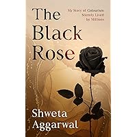 The Black Rose: My Story of Colorism (Colourism), Silently Lived by Millions The Black Rose: My Story of Colorism (Colourism), Silently Lived by Millions Kindle Paperback