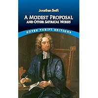 A Modest Proposal and Other Satirical Works (Dover Thrift Editions) A Modest Proposal and Other Satirical Works (Dover Thrift Editions) Paperback Kindle