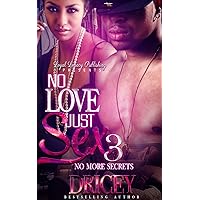 NO LOVE JUST SEX 3: NO MORE SECRETS NO LOVE JUST SEX 3: NO MORE SECRETS Kindle Paperback