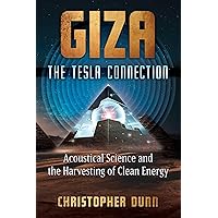 Giza: The Tesla Connection: Acoustical Science and the Harvesting of Clean Energy Giza: The Tesla Connection: Acoustical Science and the Harvesting of Clean Energy Paperback Audible Audiobook Kindle