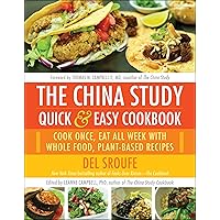 The China Study Quick & Easy Cookbook: Cook Once, Eat All Week with Whole Food, Plant-Based Recipes The China Study Quick & Easy Cookbook: Cook Once, Eat All Week with Whole Food, Plant-Based Recipes Paperback Kindle