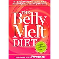The Belly Melt Diet: The 6-Week Plan to Harness Your Body's Natural Rhythms to Lose Weight for Good! The Belly Melt Diet: The 6-Week Plan to Harness Your Body's Natural Rhythms to Lose Weight for Good! Kindle Hardcover Paperback