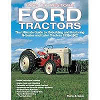 How to Restore Ford Tractors: The Ultimate Guide to Rebuilding and Restoring N-Series and Later Tractors 1939-1962 How to Restore Ford Tractors: The Ultimate Guide to Rebuilding and Restoring N-Series and Later Tractors 1939-1962 Paperback Kindle
