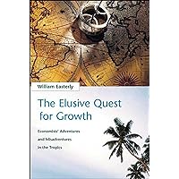The Elusive Quest for Growth: Economists' Adventures and Misadventures in the Tropics The Elusive Quest for Growth: Economists' Adventures and Misadventures in the Tropics Paperback Kindle Hardcover