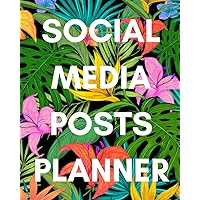 Social Media Posts Planner: Social Media Management Planner To Plan Digital Content and Strategy For Managers, Marketers, Consultants And Influencers