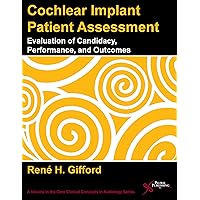 Cochlear Implant Patient Assessment: Evaluation of Candidacy, Performance, and Outcomes (Core Clinical Concepts in Audiology) Cochlear Implant Patient Assessment: Evaluation of Candidacy, Performance, and Outcomes (Core Clinical Concepts in Audiology) Paperback