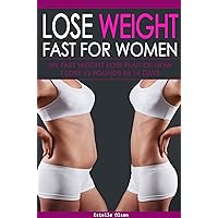 Lose Weight Fast for Women: My Fast Weight Loss Plan of How I Lost 12 Pounds in 14 Days Lose Weight Fast for Women: My Fast Weight Loss Plan of How I Lost 12 Pounds in 14 Days Kindle