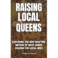 Raising Local Queens: Exploring the Non-Grafting Method of NICOT Queen Rearing for Local Bees Raising Local Queens: Exploring the Non-Grafting Method of NICOT Queen Rearing for Local Bees Kindle Hardcover Paperback