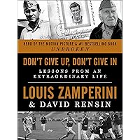 Don't Give Up, Don't Give In: Lessons from an Extraordinary Life Don't Give Up, Don't Give In: Lessons from an Extraordinary Life Kindle Audible Audiobook Hardcover Paperback Audio CD