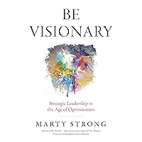 Be Visionary: Strategic Leadership in the Age of Optimization