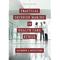 Practical Decision Making in Health Care Ethics: Cases, Concepts, and the Virtue of Prudence, Fourth Edition Practical Decision Making in Health Care Ethics: Cases, Concepts, and the Virtue of Prudence, Fourth Edition Kindle Hardcover Paperback