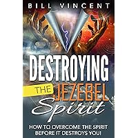 Destroying the Jezebel Spirit: How to Overcome the Spirit Before It Destroys You! Destroying the Jezebel Spirit: How to Overcome the Spirit Before It Destroys You! Kindle Paperback Hardcover