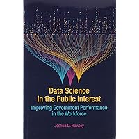 Data Science in the Public Interest: Improving Government Performance in the Workforce Data Science in the Public Interest: Improving Government Performance in the Workforce Paperback