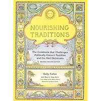 Nourishing Traditions: The Cookbook that Challenges Politically Correct Nutrition and the Diet Dictocrats Nourishing Traditions: The Cookbook that Challenges Politically Correct Nutrition and the Diet Dictocrats Paperback Audible Audiobook Kindle Spiral-bound Hardcover