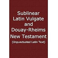 Sublinear Latin Vulgate and Douay-Rheims New Testament (Unpunctuated Latin Text) Sublinear Latin Vulgate and Douay-Rheims New Testament (Unpunctuated Latin Text) Kindle