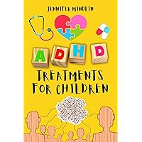 ADHD Treatments for Children: Identifying, Learning the Diagnosis, and Exploring Natural Techniques, Medications, and Nutrition for Attention Deficit Hyperactivity ... (Understanding and Managining ADHD Book 2) ADHD Treatments for Children: Identifying, Learning the Diagnosis, and Exploring Natural Techniques, Medications, and Nutrition for Attention Deficit Hyperactivity ... (Understanding and Managining ADHD Book 2) Kindle